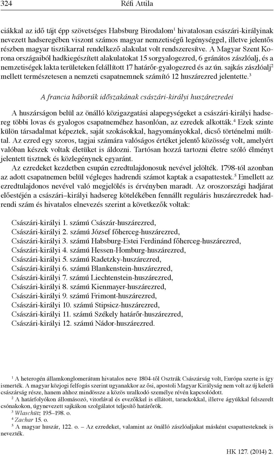 A Magyar Szent Korona országaiból hadkiegészített alakulatokat 15 sorgyalogezred, 6 gránátos zászlóalj, és a nemzetiségek lakta területeken felállított 17 határőr-gyalogezred és az ún.