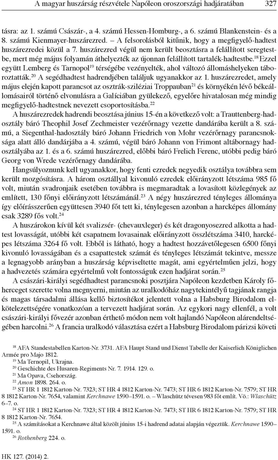 huszárezred végül nem került beosztásra a felállított seregtestbe, mert még május folyamán áthelyezték az újonnan felállított tartalék-hadtestbe.