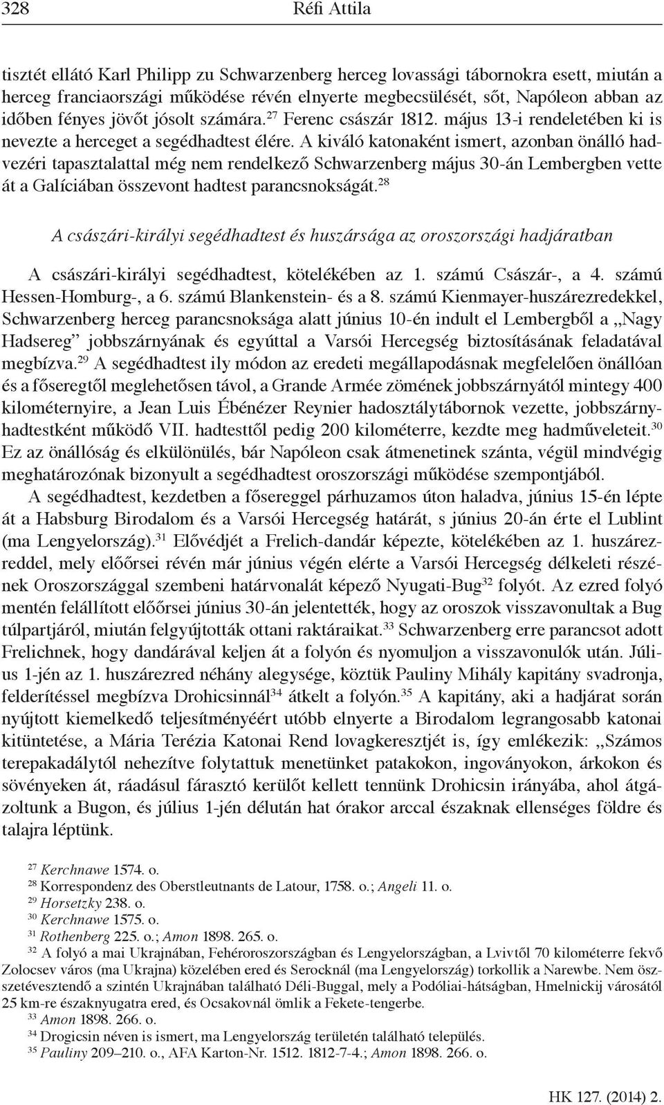 A kiváló katonaként ismert, azonban önálló hadvezéri tapasztalattal még nem rendelkező Schwarzenberg május 30-án Lembergben vette át a Galíciában összevont hadtest parancsnokságát.