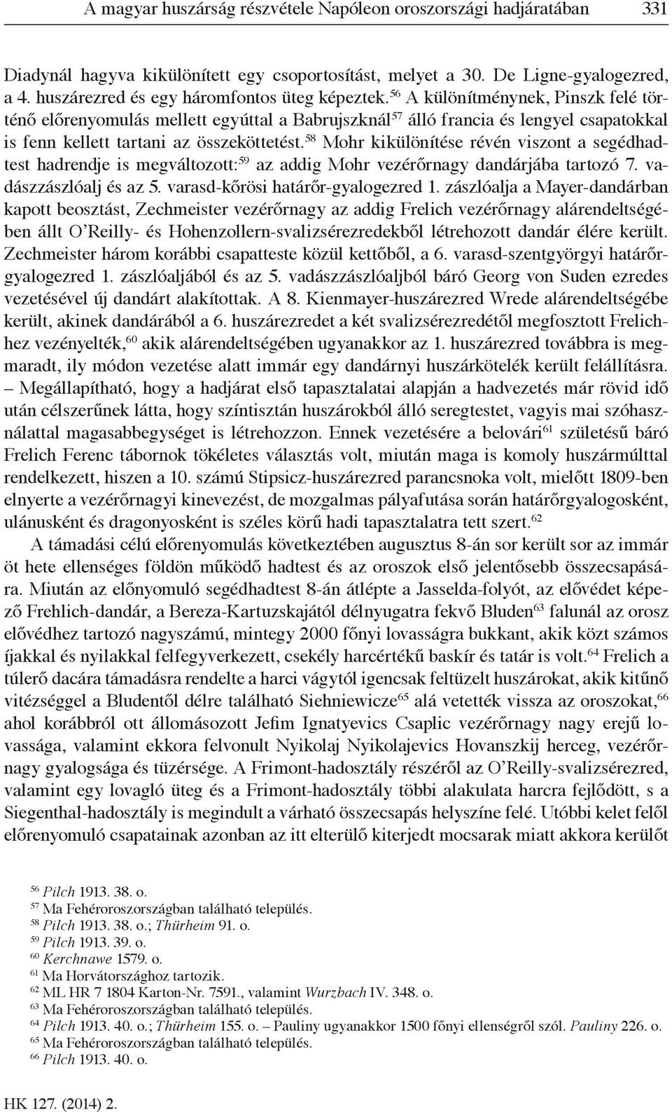 56 A különítménynek, Pinszk felé történő előrenyomulás mellett egyúttal a Babrujszknál 57 álló francia és lengyel csapatokkal is fenn kellett tartani az összeköttetést.