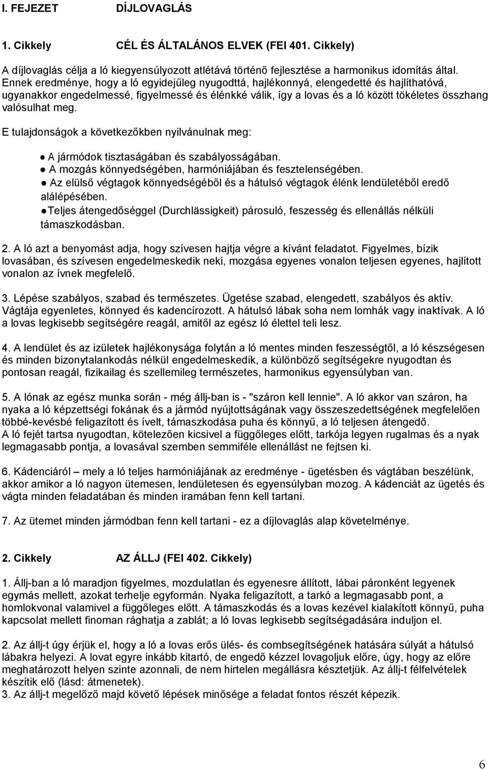 valósulhat meg. E tulajdonságok a következőkben nyilvánulnak meg: A jármódok tisztaságában és szabályosságában. A mozgás könnyedségében, harmóniájában és fesztelenségében.