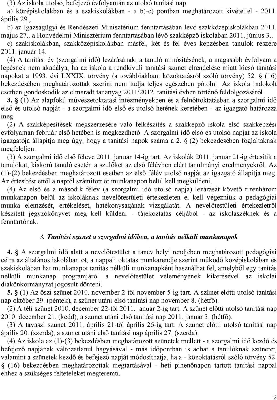 , c) szakiskolákban, szakközépiskolákban másfél, két és fél éves képzésben tanulók részére 2011. január 14.