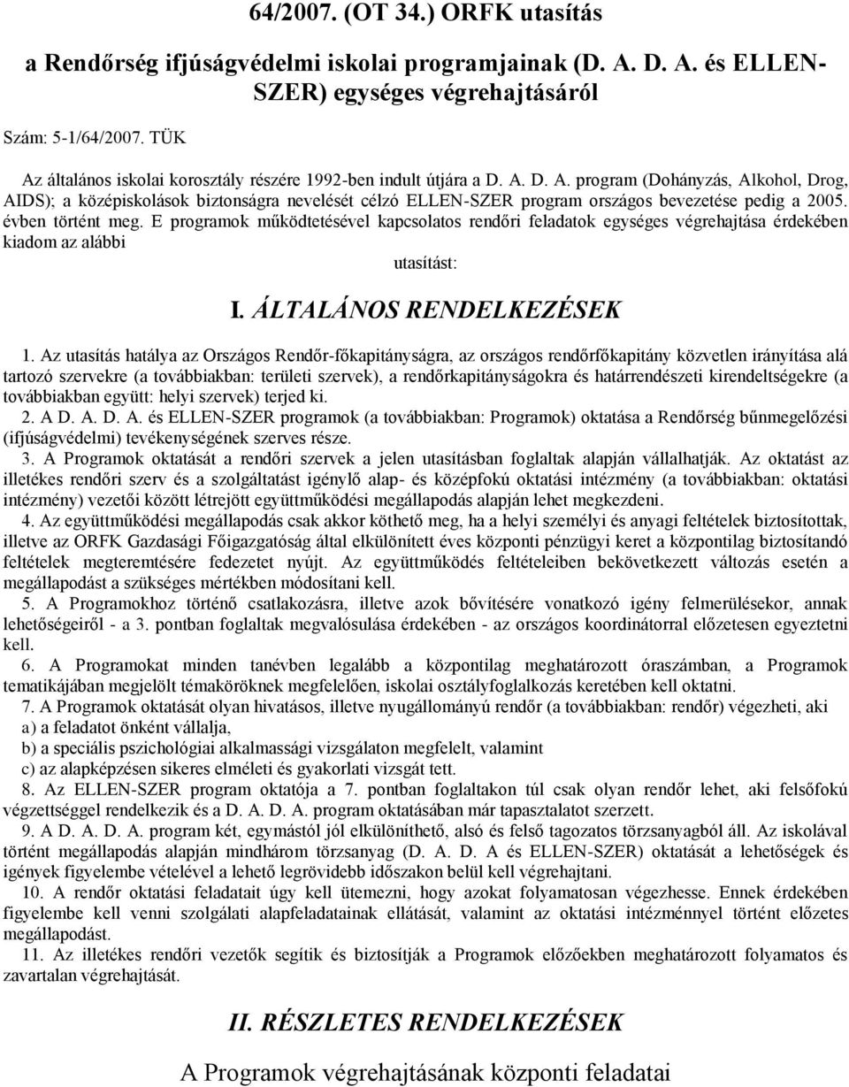 évben történt meg. E programok működtetésével kapcsolatos rendőri feladatok egységes végrehajtása érdekében kiadom az alábbi utasítást: I. ÁLTALÁNOS RENDELKEZÉSEK 1.