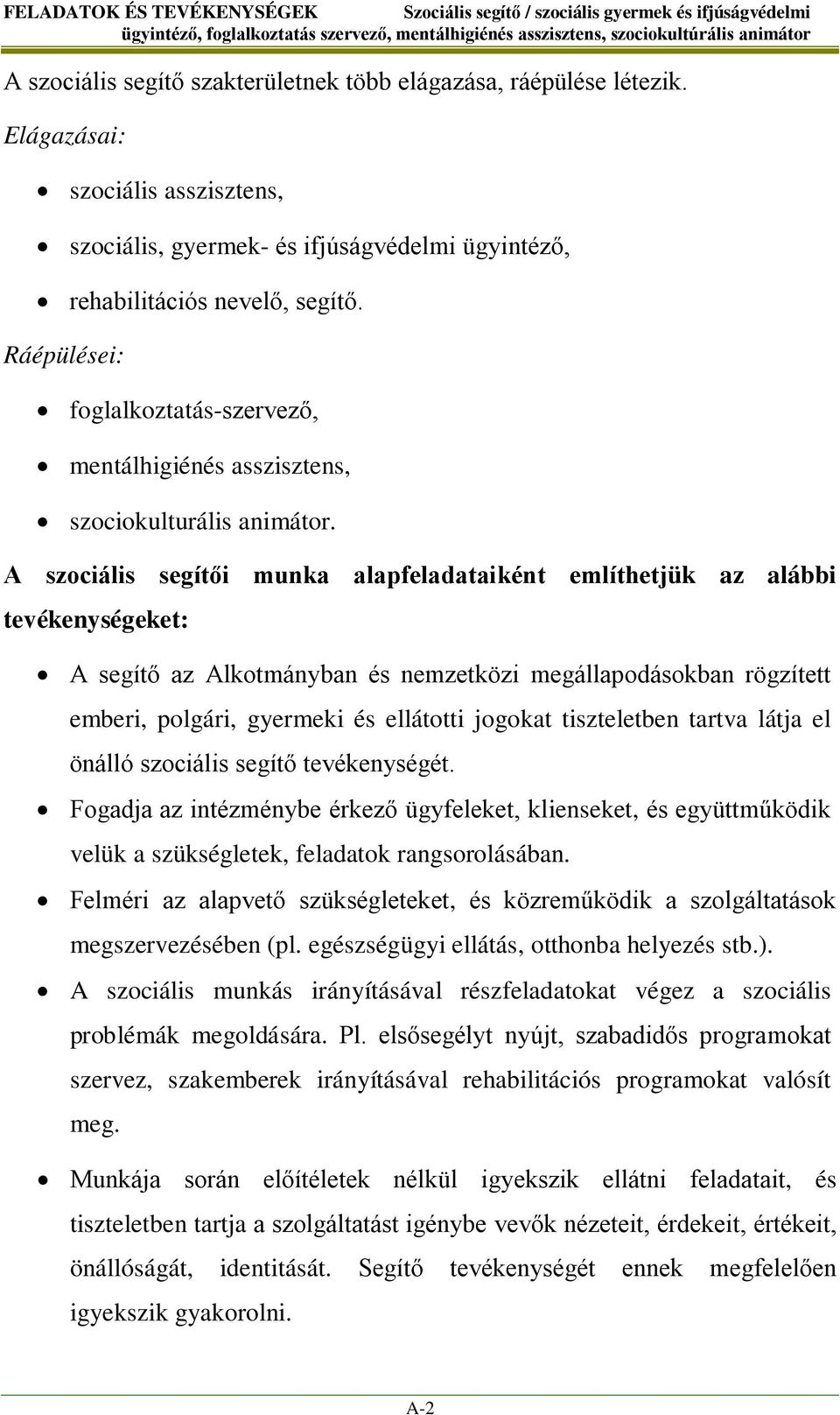 Ráépülései: foglalkoztatás-szervező, mentálhigiénés asszisztens, szociokulturális animátor.