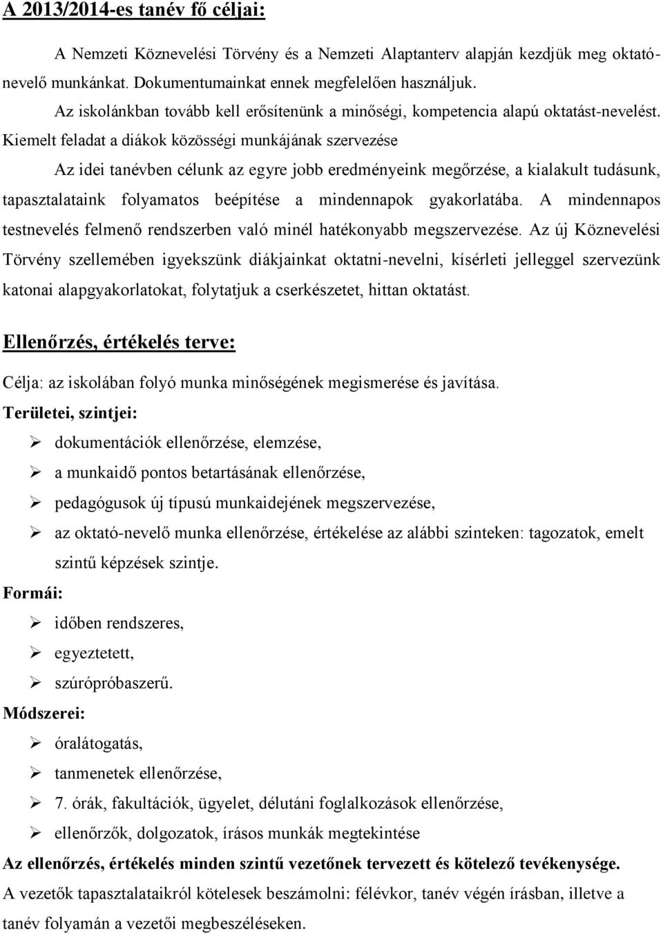 Kiemelt feladat a diákok közösségi munkájának szervezése Az idei tanévben célunk az egyre jobb eredményeink megőrzése, a kialakult tudásunk, tapasztalataink folyamatos beépítése a mindennapok