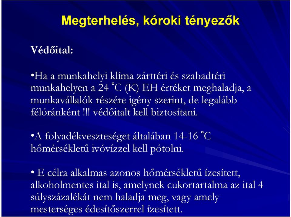 A folyadékveszteséget általában 14-16 C hőmérsékletű ivóvízzel kell pótolni.