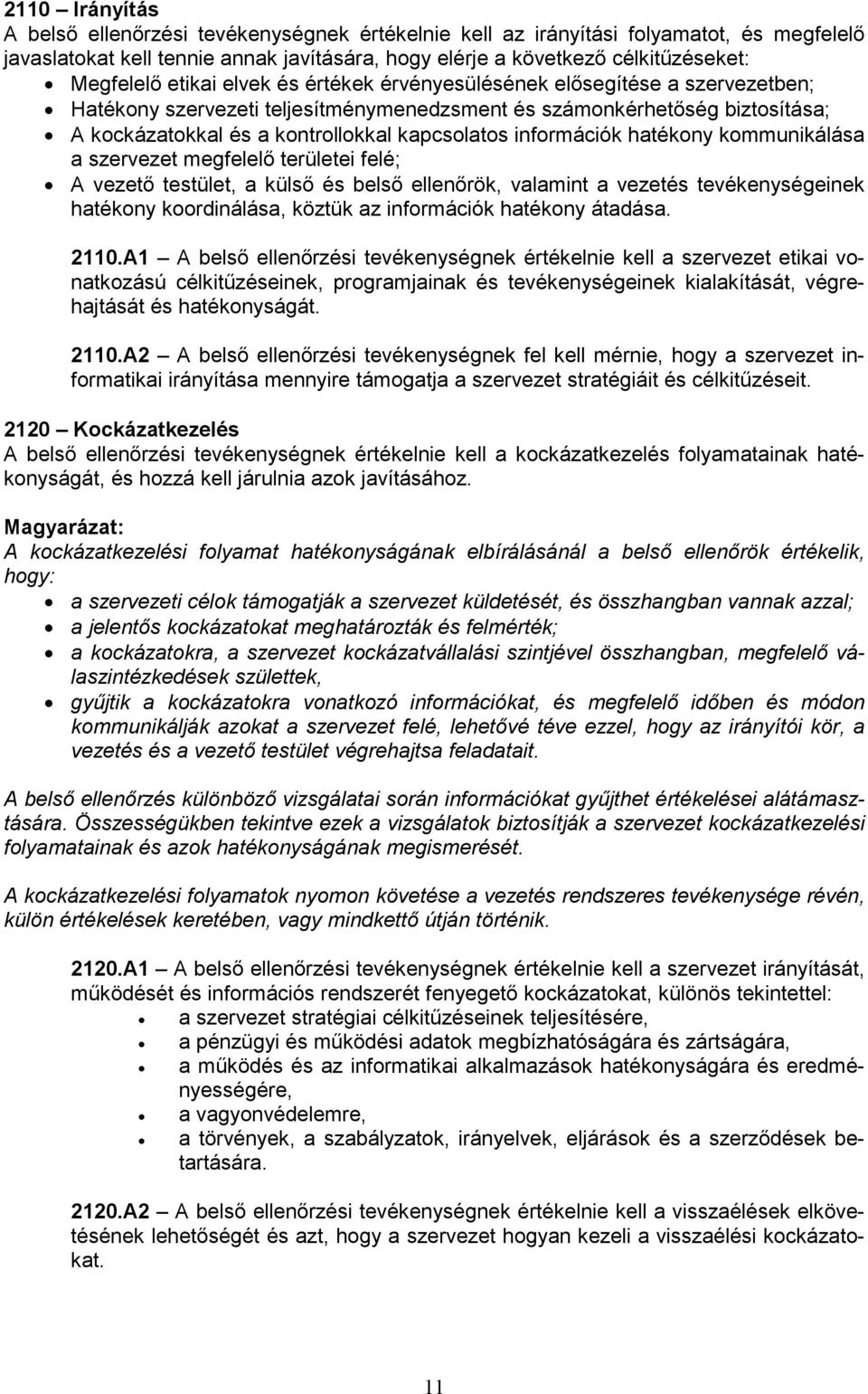 információk hatékony kommunikálása a szervezet megfelelő területei felé; A vezető testület, a külső és belső ellenőrök, valamint a vezetés tevékenységeinek hatékony koordinálása, köztük az