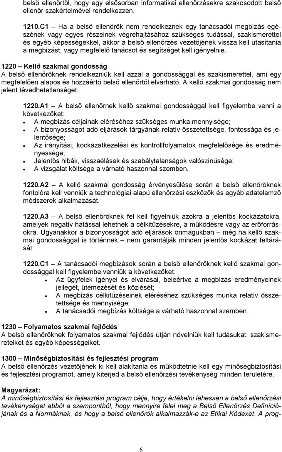 vezetőjének vissza kell utasítania a megbízást, vagy megfelelő tanácsot és segítséget kell igényelnie.