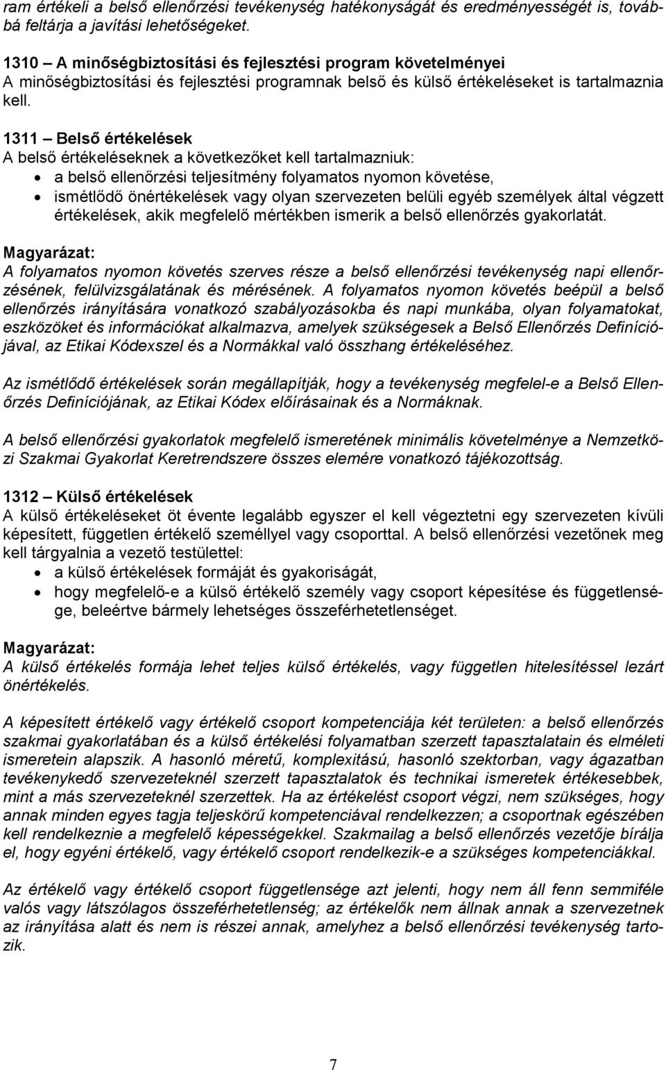 1311 Belső értékelések A belső értékeléseknek a következőket kell tartalmazniuk: a belső ellenőrzési teljesítmény folyamatos nyomon követése, ismétlődő önértékelések vagy olyan szervezeten belüli