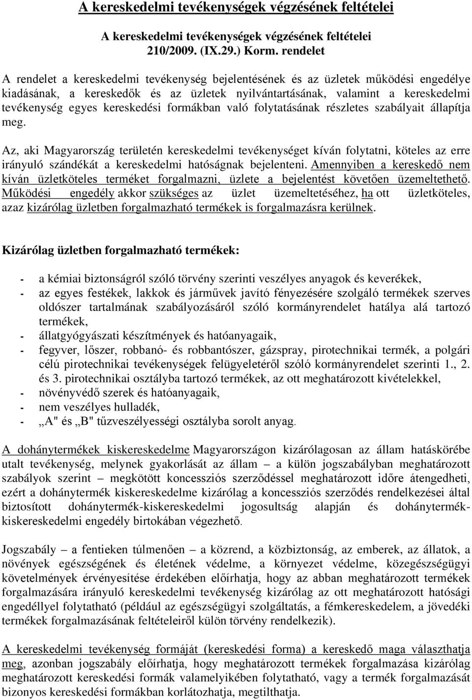 kereskedési formákban való folytatásának részletes szabályait állapítja meg.