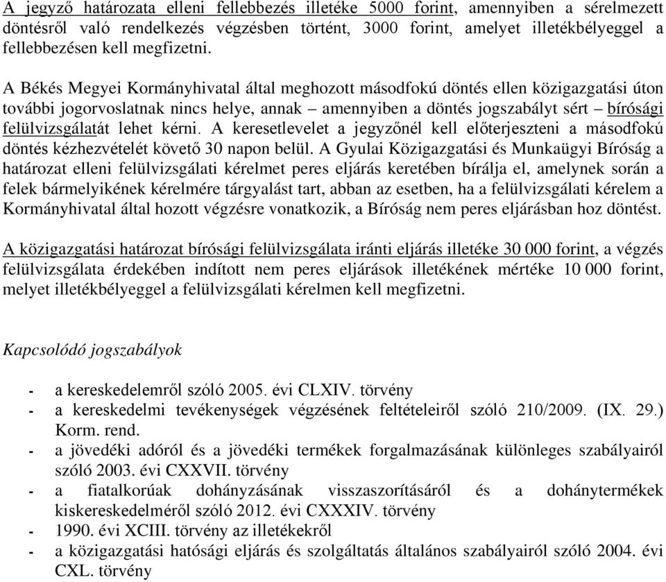A Békés Megyei Kormányhivatal által meghozott másodfokú döntés ellen közigazgatási úton további jogorvoslatnak nincs helye, annak amennyiben a döntés jogszabályt sért bírósági felülvizsgálatát lehet
