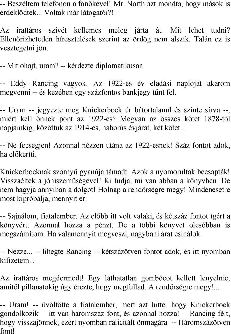 Az 1922-es év eladási naplóját akarom megvenni -- és kezében egy százfontos bankjegy tűnt fel. -- Uram -- jegyezte meg Knickerbock úr bátortalanul és szinte sírva --, miért kell önnek pont az 1922-es?