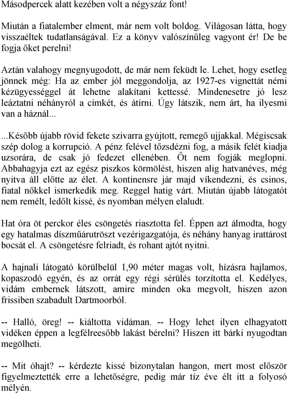 Lehet, hogy esetleg jönnek még: Ha az ember jól meggondolja, az 1927-es vignettát némi kézügyességgel át lehetne alakítani kettessé. Mindenesetre jó lesz leáztatni néhányról a címkét, és átírni.