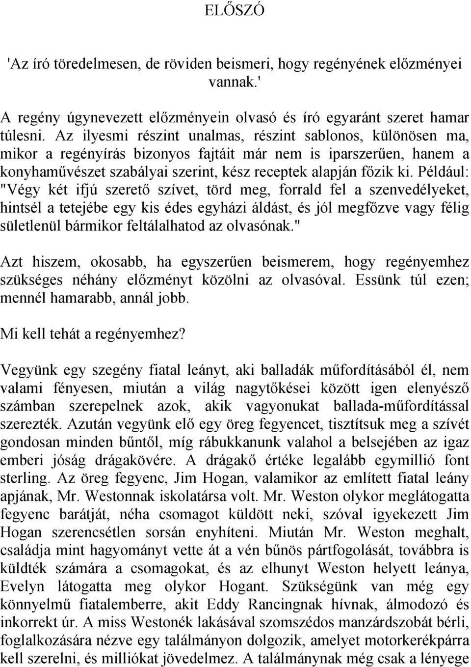 Például: "Végy két ifjú szerető szívet, törd meg, forrald fel a szenvedélyeket, hintsél a tetejébe egy kis édes egyházi áldást, és jól megfőzve vagy félig sületlenül bármikor feltálalhatod az