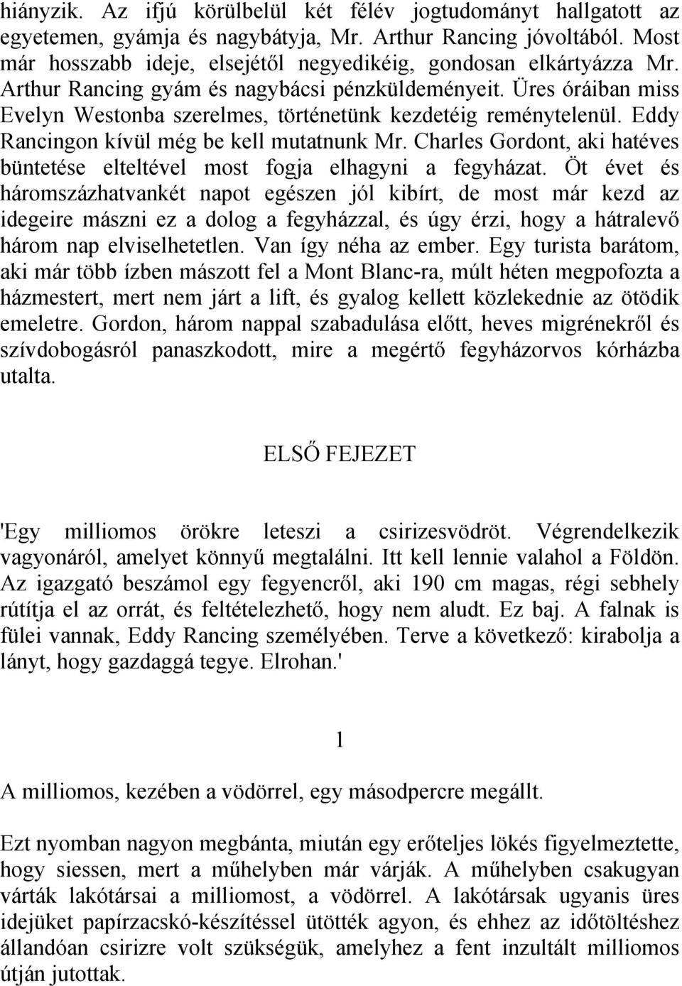 Üres óráiban miss Evelyn Westonba szerelmes, történetünk kezdetéig reménytelenül. Eddy Rancingon kívül még be kell mutatnunk Mr.