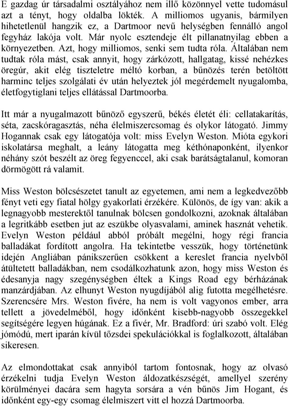 Azt, hogy milliomos, senki sem tudta róla.
