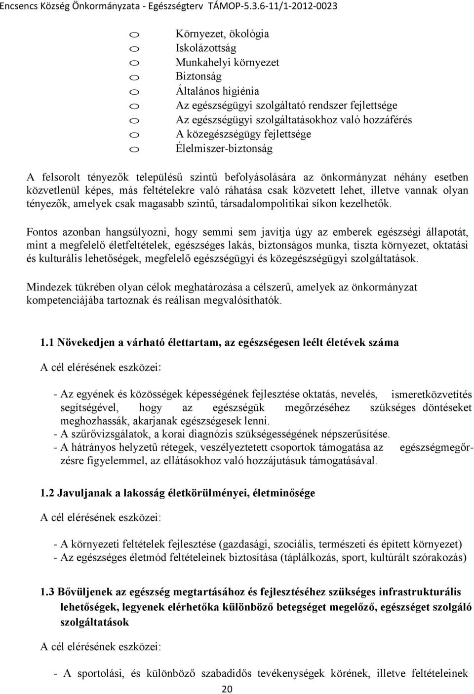 lyan tényezők, amelyek csak magasabb szintű, társadalmplitikai síkn kezelhetők.