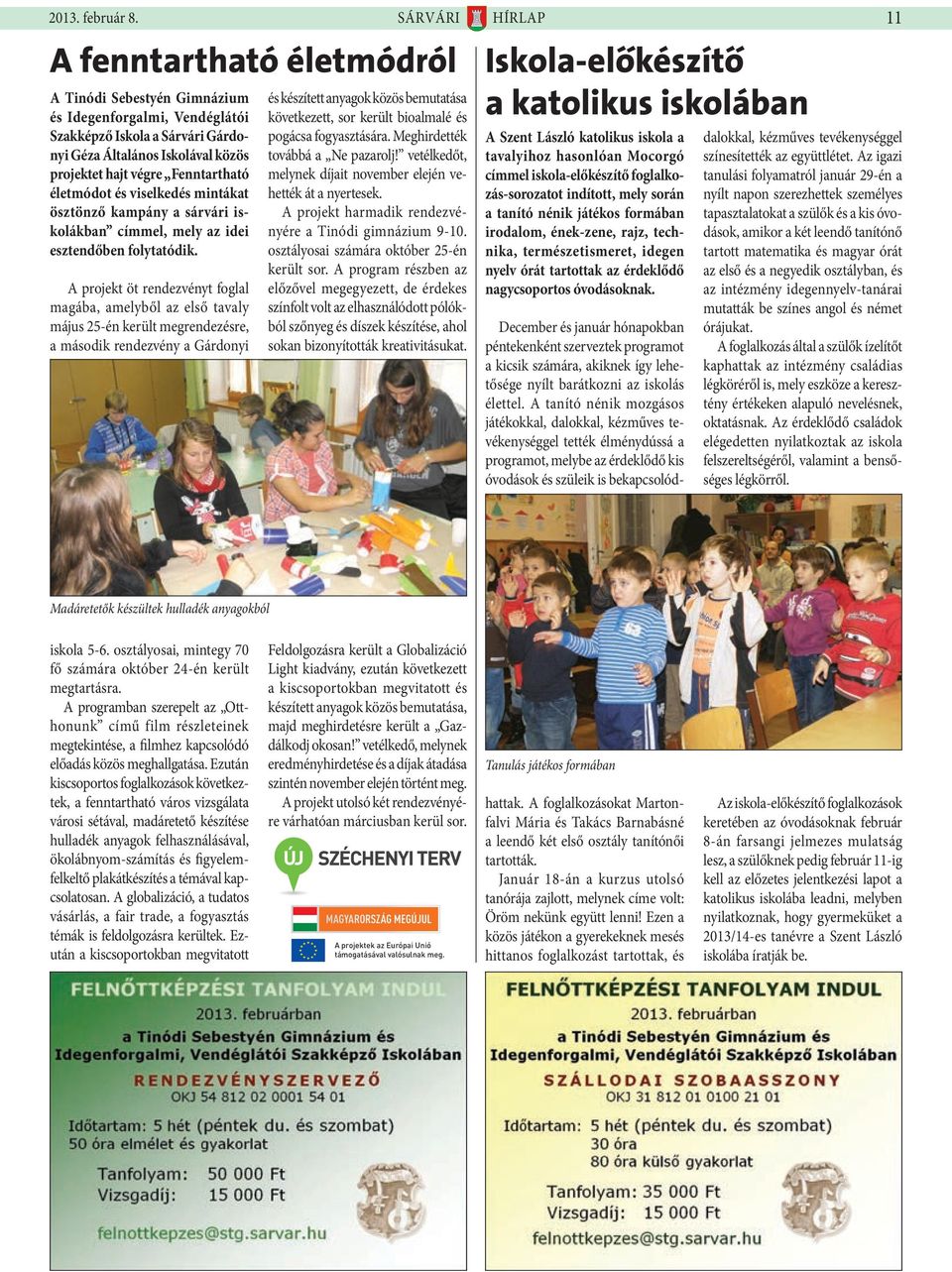 Fenntartható életmódot és viselkedés mintákat ösztönző kampány a sárvári iskolákban címmel, mely az idei esztendőben folytatódik.