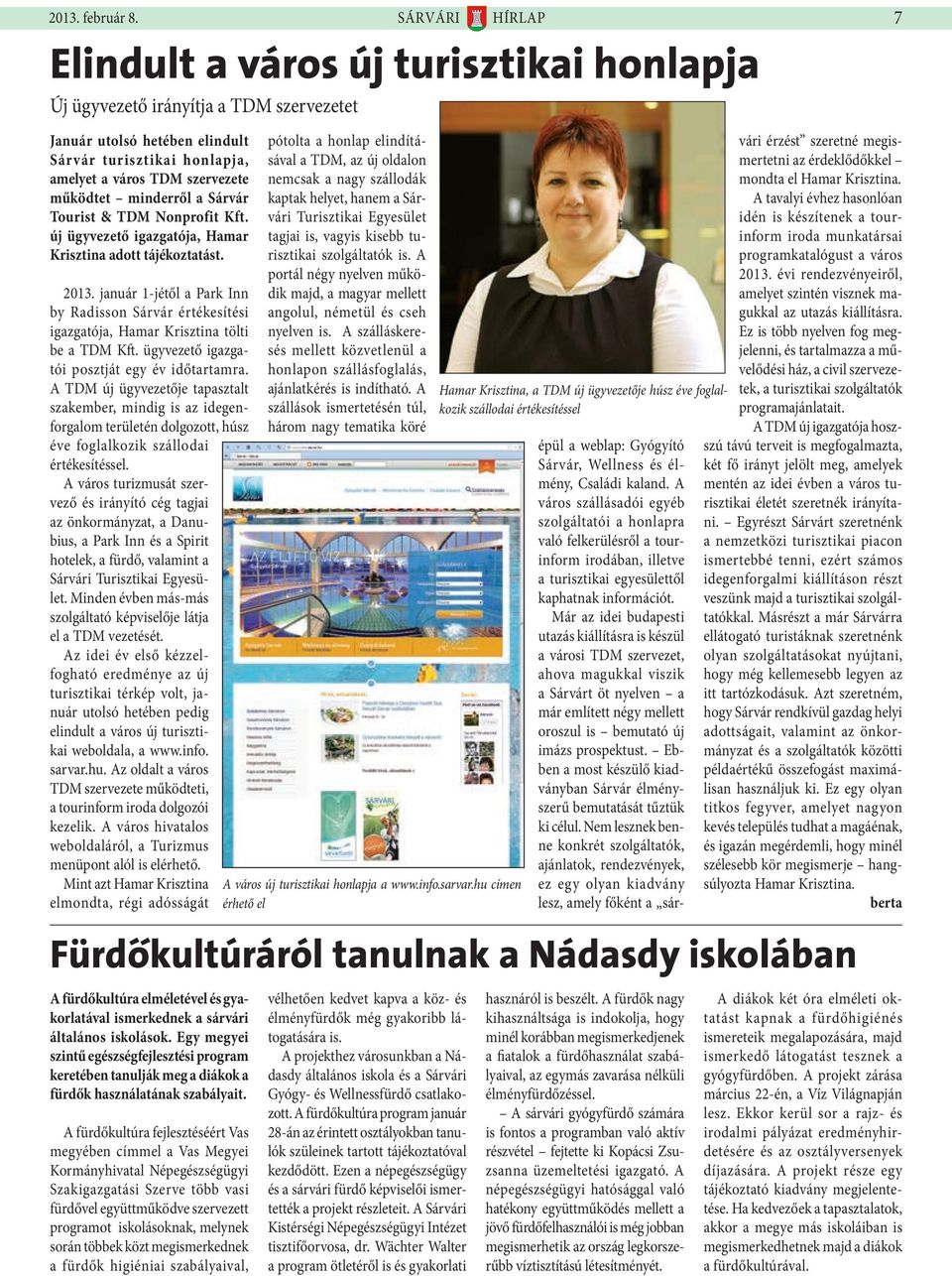 minderről a Sárvár Tourist & TDM Nonprofit Kft. új ügyvezető igazgatója, Hamar Krisztina adott tájékoztatást. 2013.