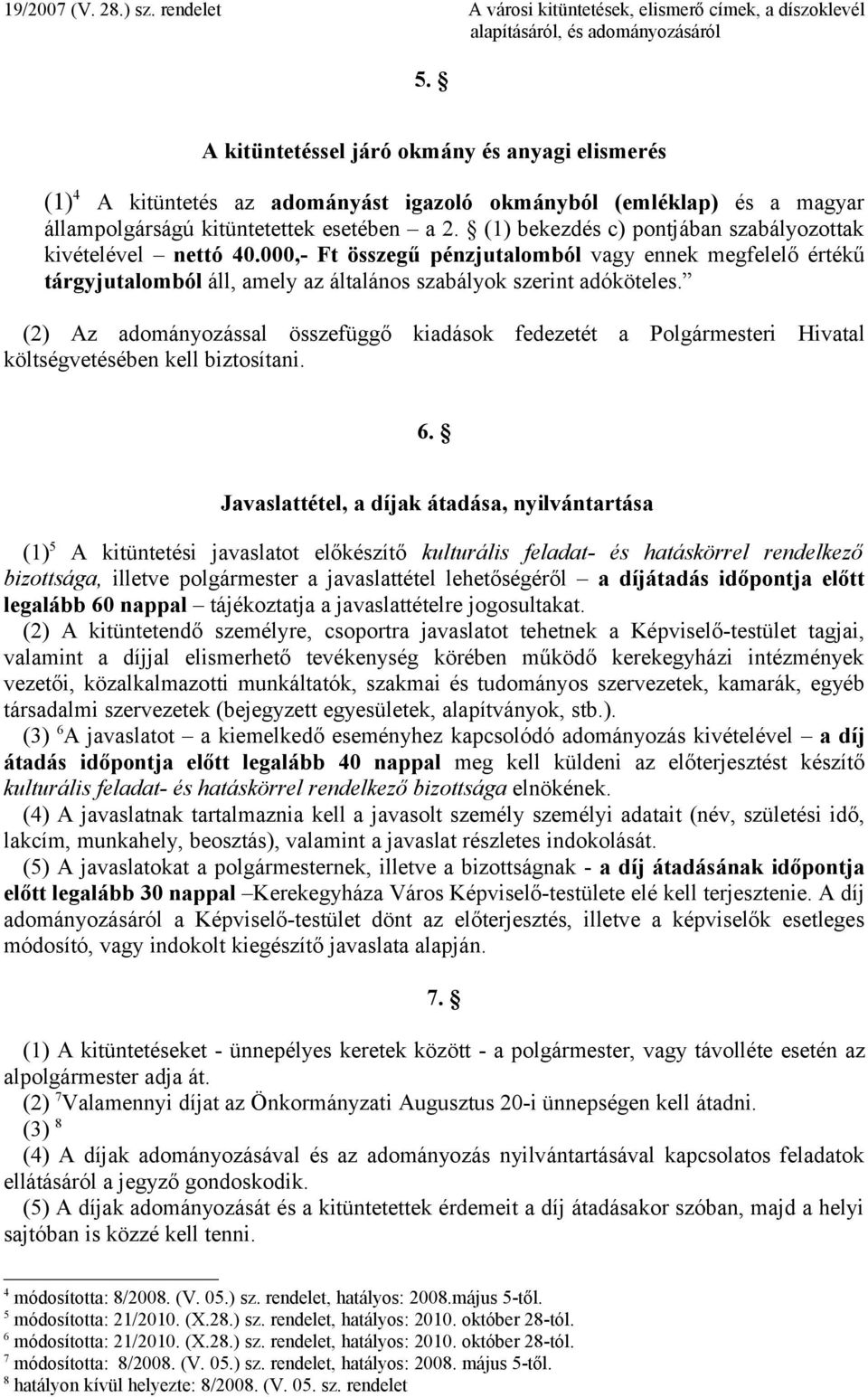 (2) Az adományozással összefüggő kiadások fedezetét a Polgármesteri Hivatal költségvetésében kell biztosítani. 6.