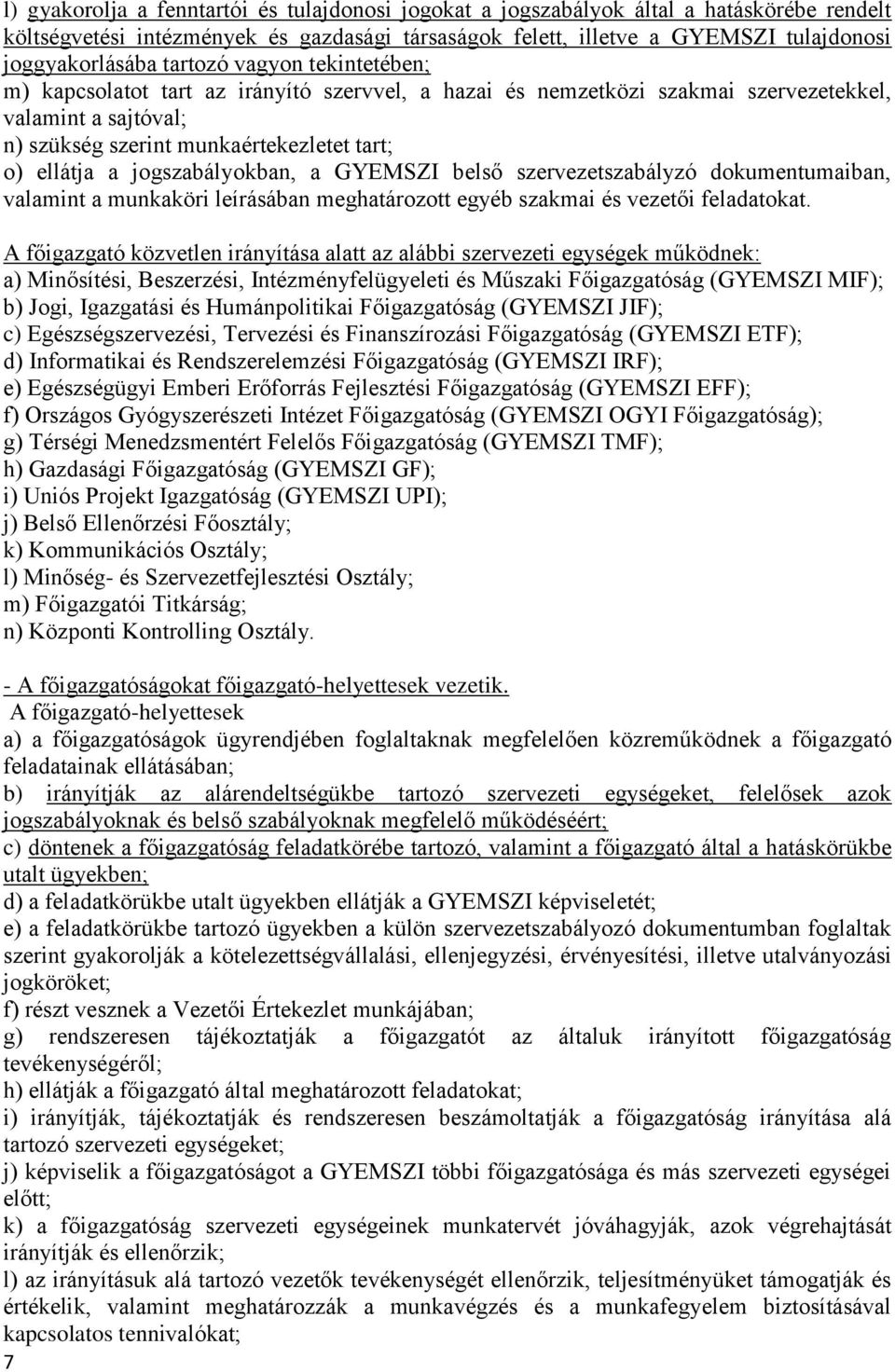 jogszabályokban, a GYEMSZI belső szervezetszabályzó dokumentumaiban, valamint a munkaköri leírásában meghatározott egyéb szakmai és vezetői feladatokat.