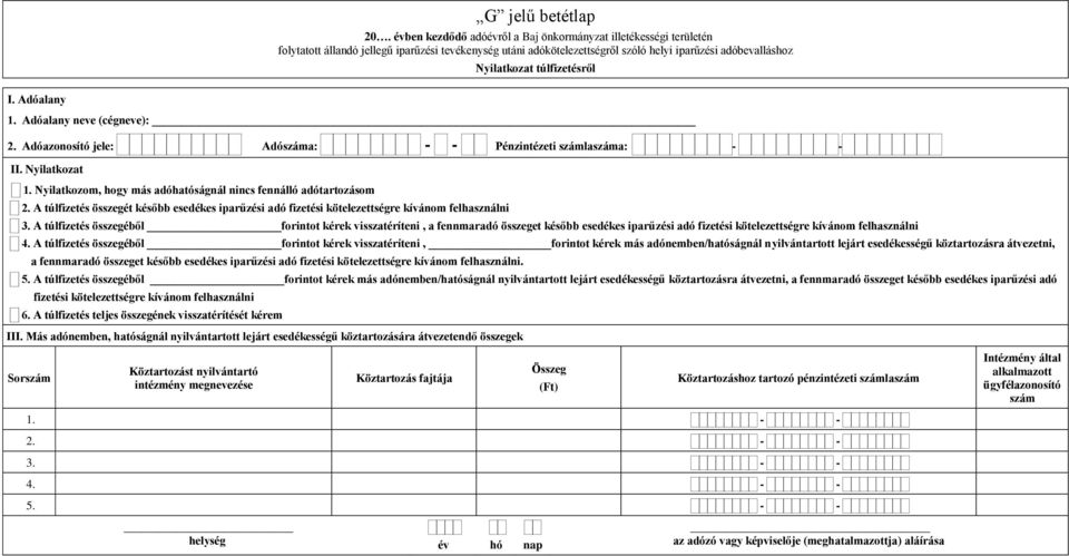 A túlfizetés összegéből forintot kérek visszatéríteni, a fennmaradó összeget később esedékes iparűzési adó fizetési kötelezettségre kívánom felhasználni 4.