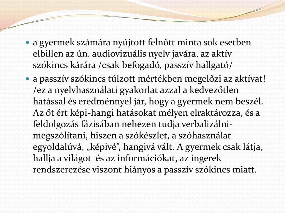 /ez a nyelvhasználati gyakorlat azzal a kedvezőtlen hatással és eredménnyel jár, hogy a gyermek nem beszél.