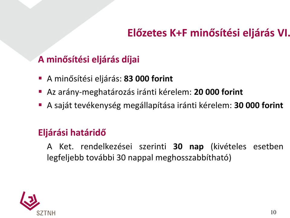 iránti kérelem: 20 000 forint A saját tevékenység megállapítása iránti kérelem: 30