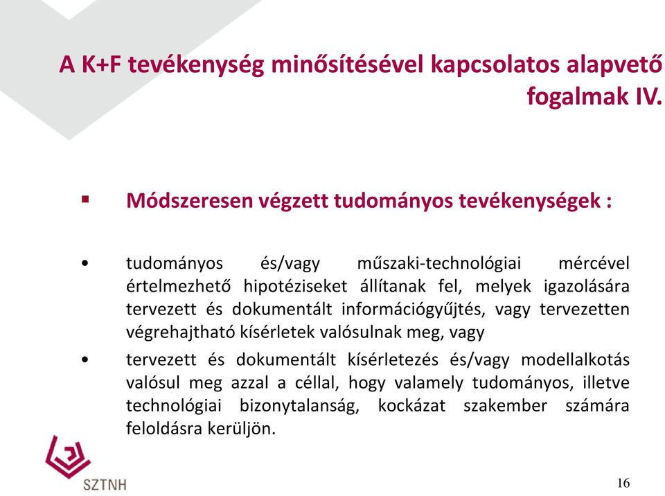 fel, melyek igazolására tervezett és dokumentált információgyűjtés, vagy tervezetten végrehajtható kísérletek valósulnak meg, vagy