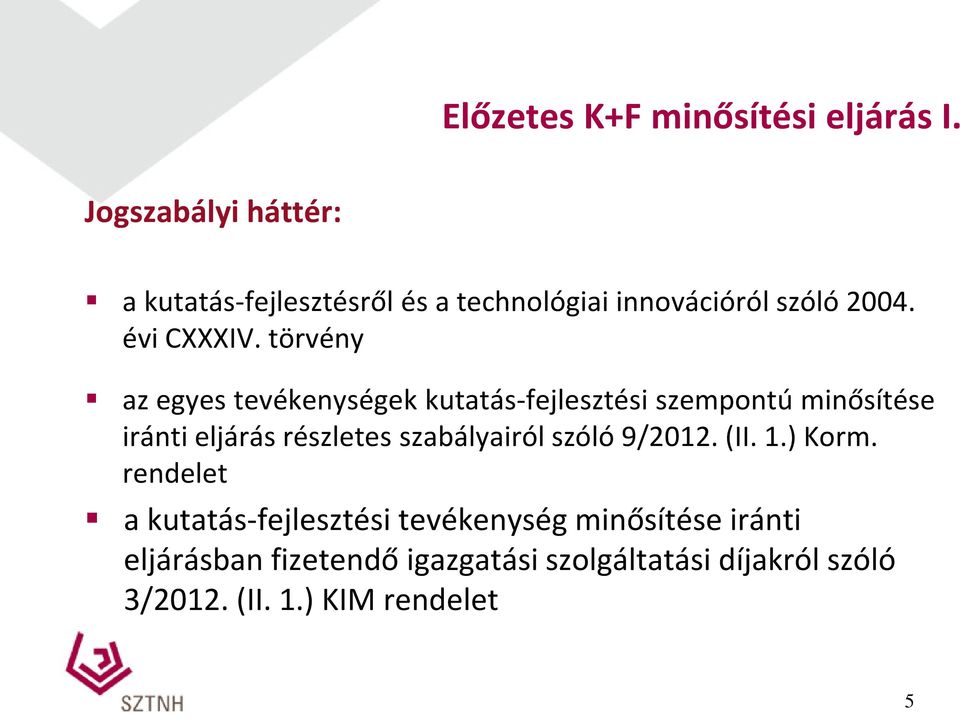 törvény az egyes tevékenységek kutatás-fejlesztési szempontú minősítése iránti eljárás részletes