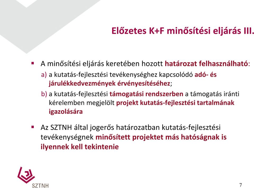 adó- és járulékkedvezmények érvényesítéséhez; b) a kutatás-fejlesztési támogatási rendszerben a támogatás iránti