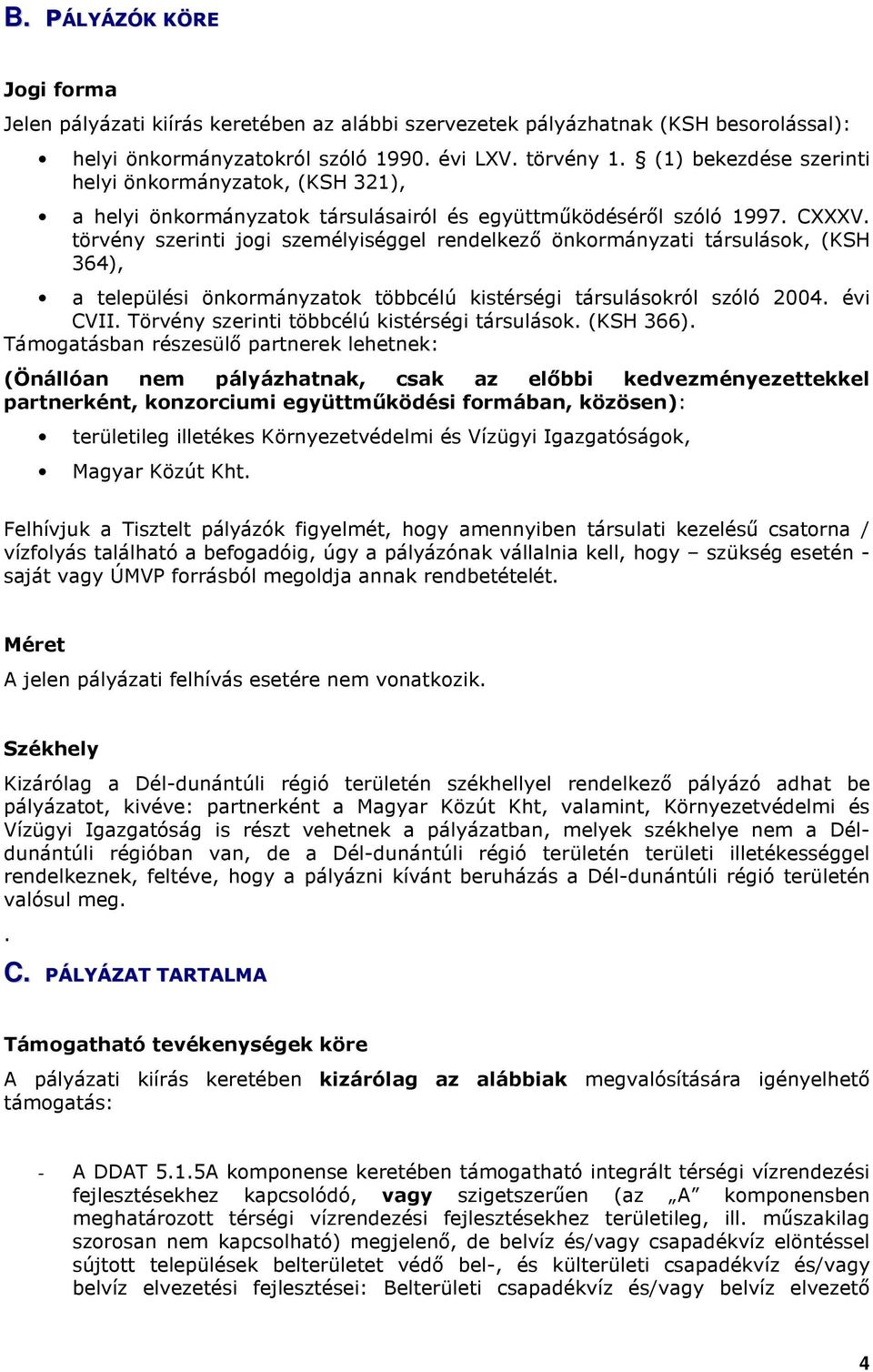 törvény szerinti jogi személyiséggel rendelkezı önkormányzati társulások, (KSH 364), a települési önkormányzatok többcélú kistérségi társulásokról szóló 2004. évi CVII.