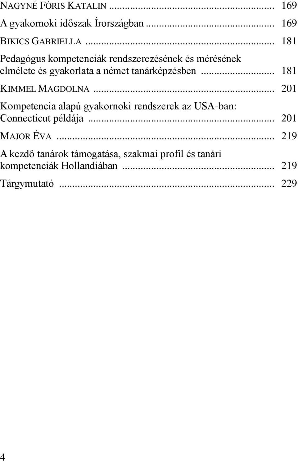 .. 181 KIMMEL MAGDOLNA... 201 Kompetencia alapú gyakornoki rendszerek az USA-ban: Connecticut példája.