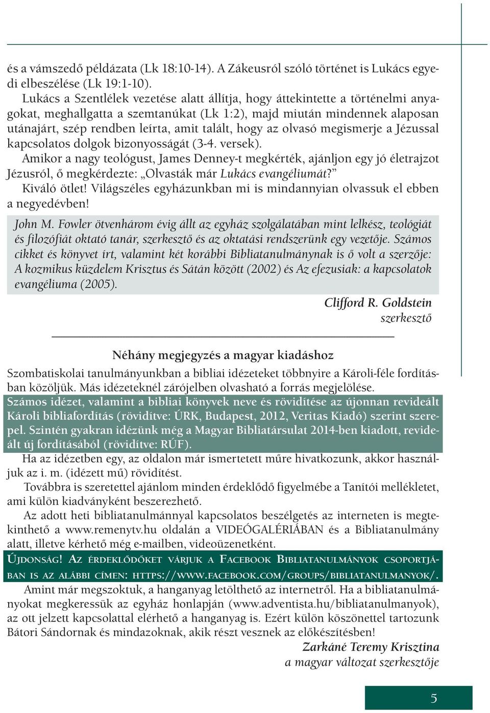 hogy az olvasó megismerje a Jézussal kapcsolatos dolgok bizonyosságát (3-4. versek).