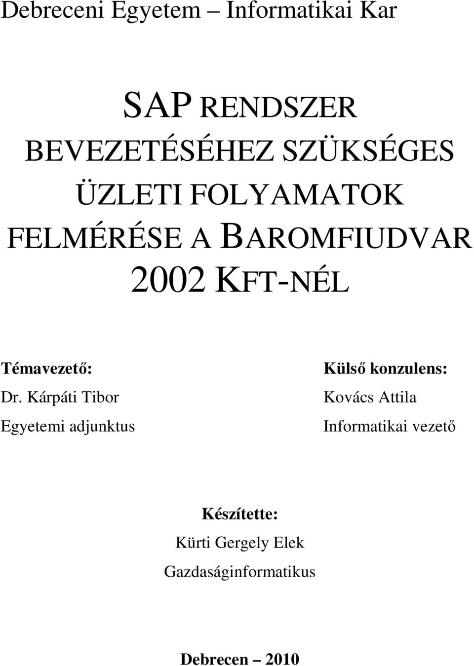 Debreceni Egyetem Informatikai Kar BEVEZETÉSÉHEZ SZÜKSÉGES ÜZLETI  FOLYAMATOK FELMÉRÉSE A BAROMFIUDVAR 2002 KFT-NÉL. - PDF Free Download