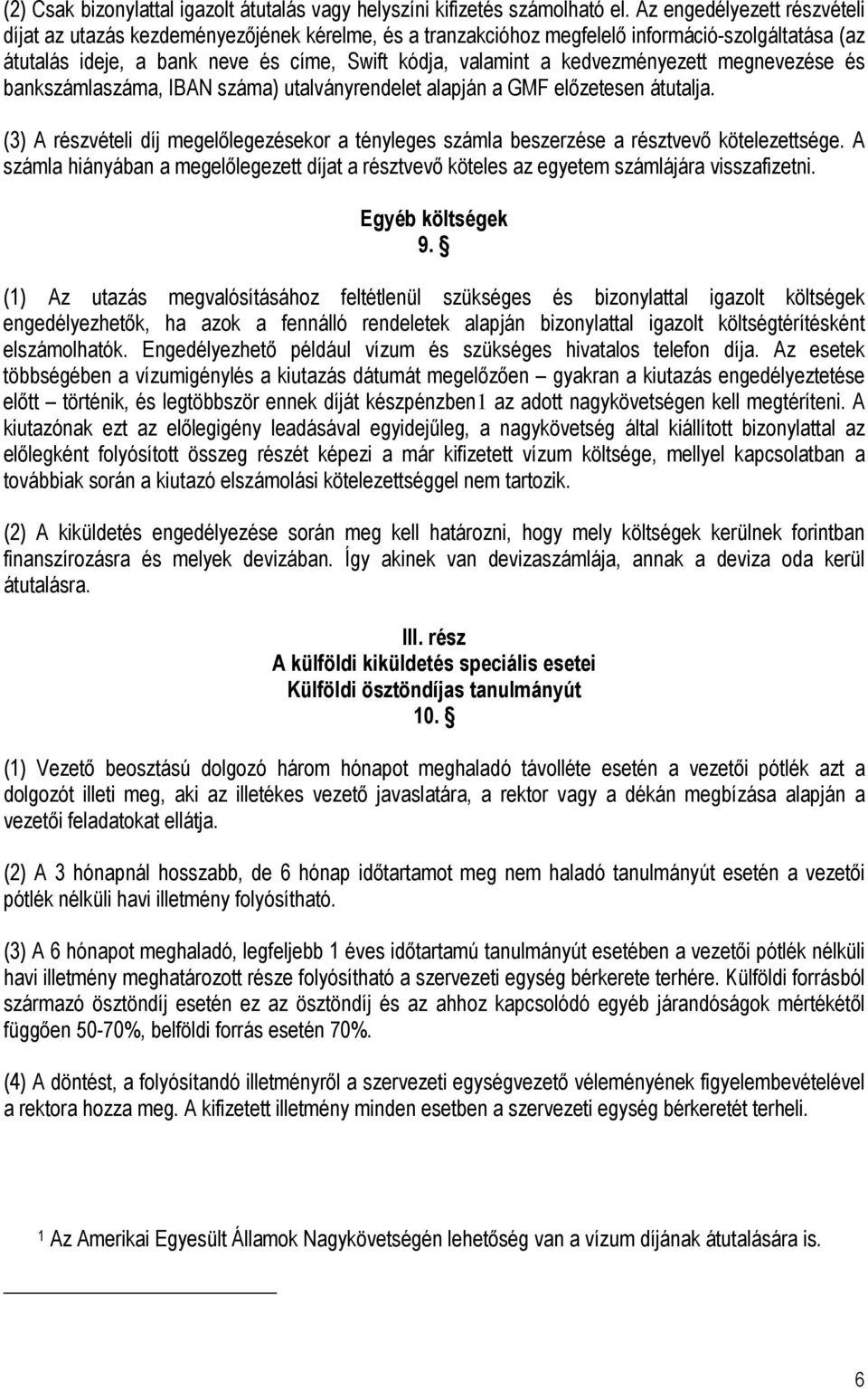 kedvezményezett megnevezése és bankszámlaszáma, IBAN száma) utalványrendelet alapján a GMF előzetesen átutalja.