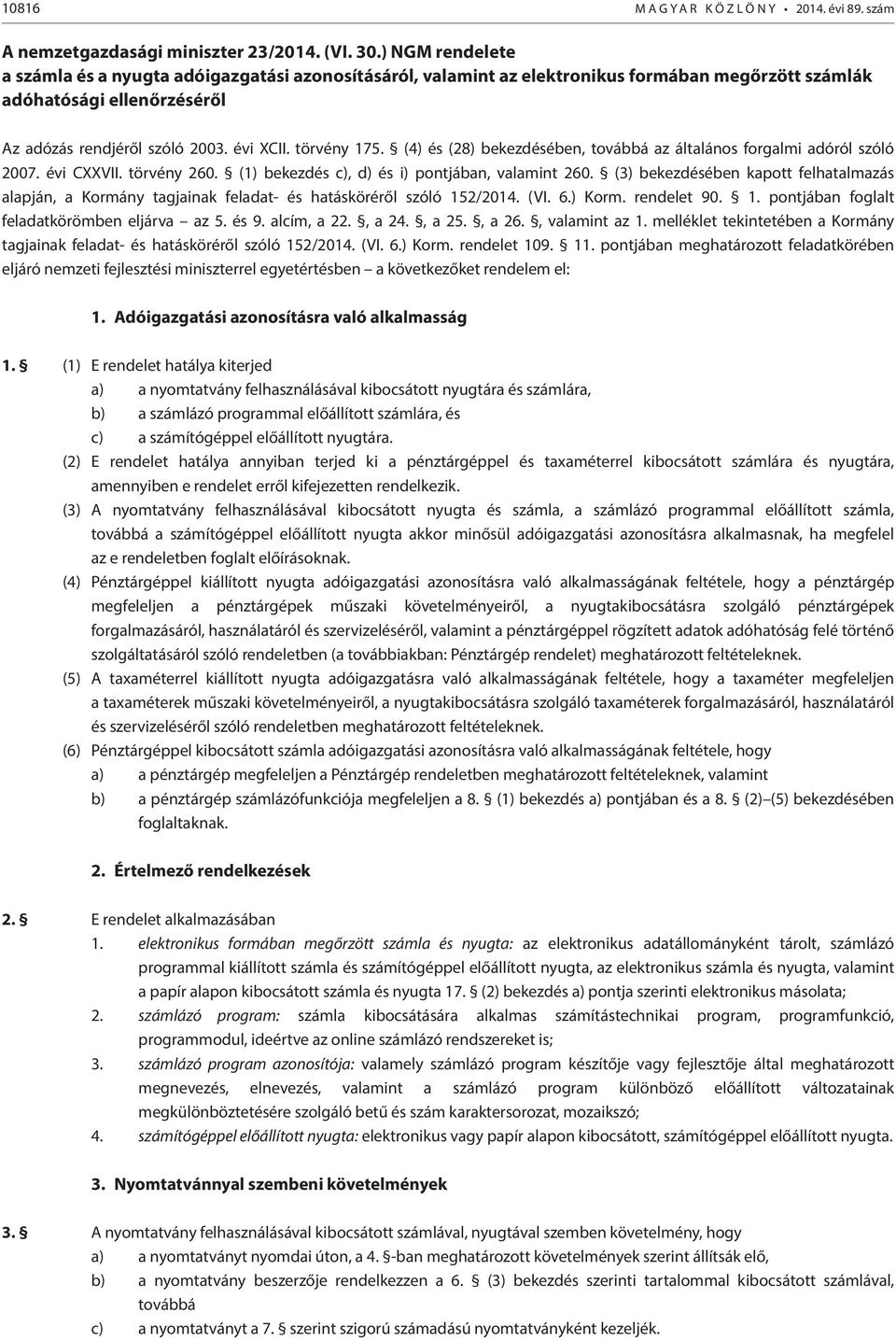 (4) és (28) bekezdésében, továbbá az általános forgalmi adóról szóló 2007. évi CXXVII. törvény 260. (1) bekezdés c), d) és i) pontjában, valamint 260.