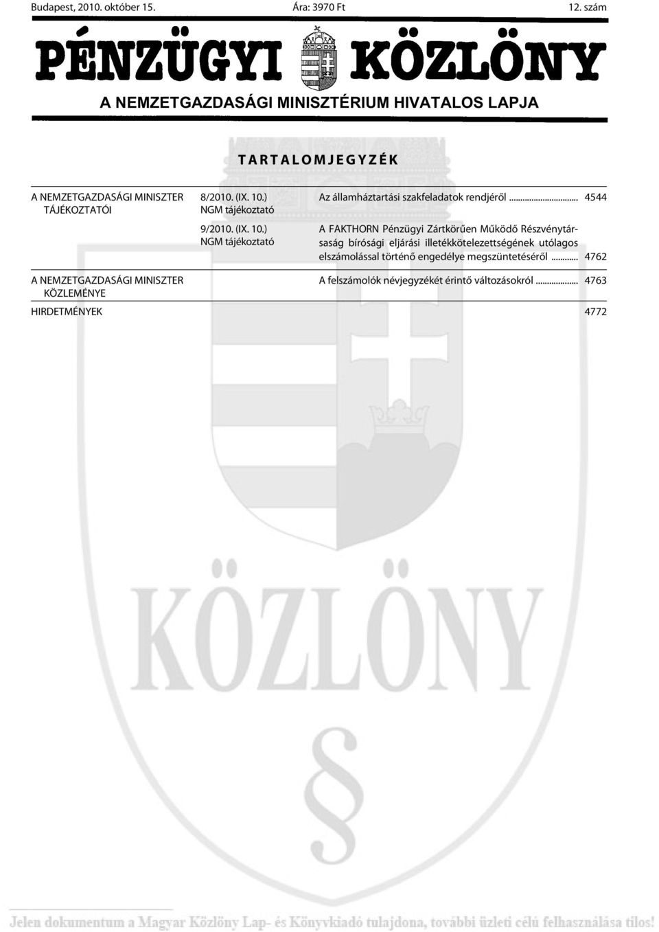 .. 4544 A FAKTHORN Pénz ügyi Zárt kö rû en Mû kö dõ Rész vény tár - saság bírósági eljárási illetékkötelezettségének utólagos elszámolással
