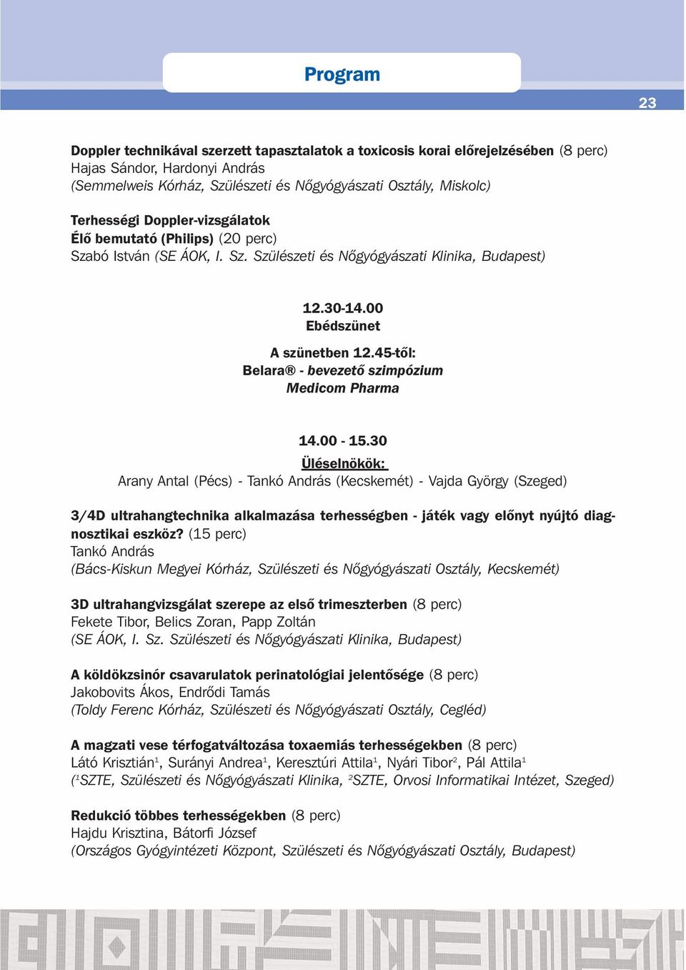 45-től: Belara - bevezető szimpózium Medicom Pharma 14.00-15.