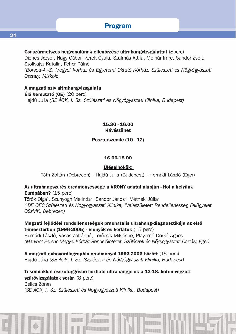 30-16.00 Kávészünet Poszterszemle (10-17) 16.00-18.