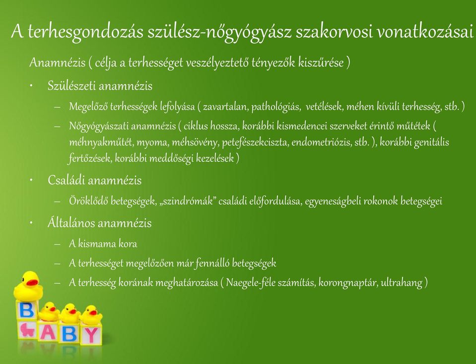 ) Nőgyógyászati anamnézis ( ciklus hossza, korábbi kismedencei szerveket érintő műtétek ( méhnyakműtét, myoma, méhsövény, petefészekciszta, endometriózis, stb.