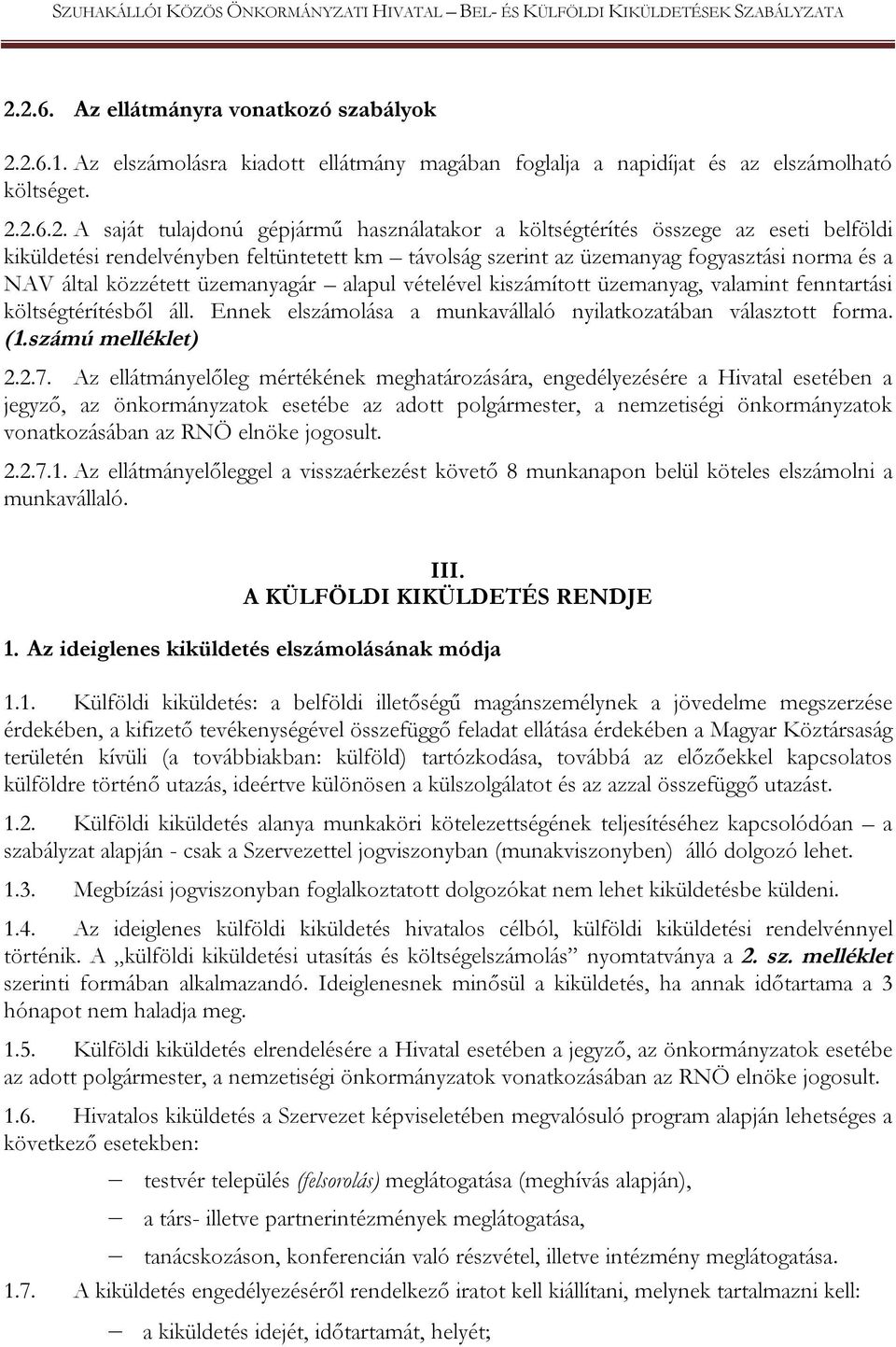 üzemanyag, valamint fenntartási költségtérítésből áll. Ennek elszámolása a munkavállaló nyilatkozatában választott forma. (1.számú melléklet) 2.2.7.