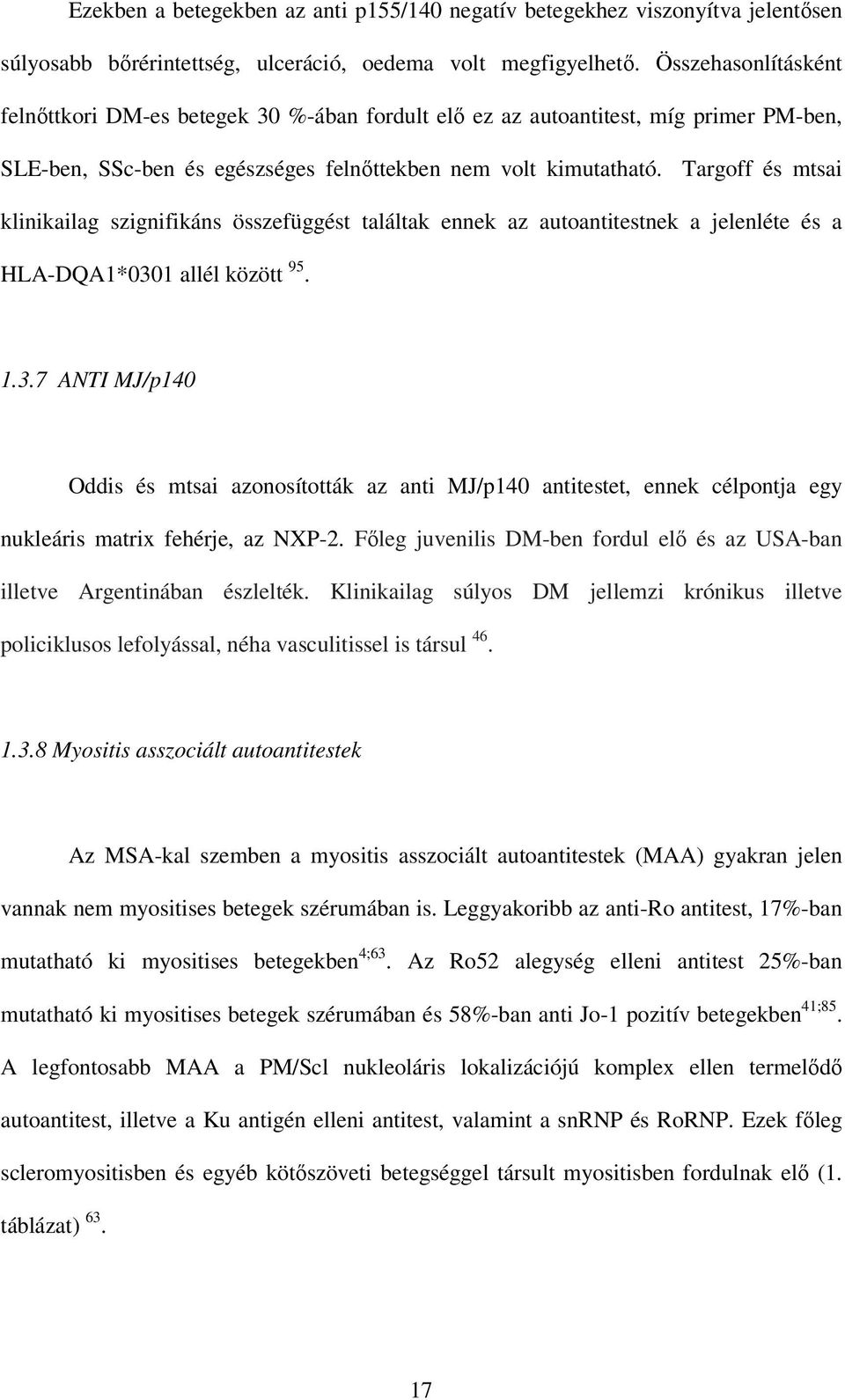 Targoff és mtsai klinikailag szignifikáns összefüggést találtak ennek az autoantitestnek a jelenléte és a HLA-DQA1*030
