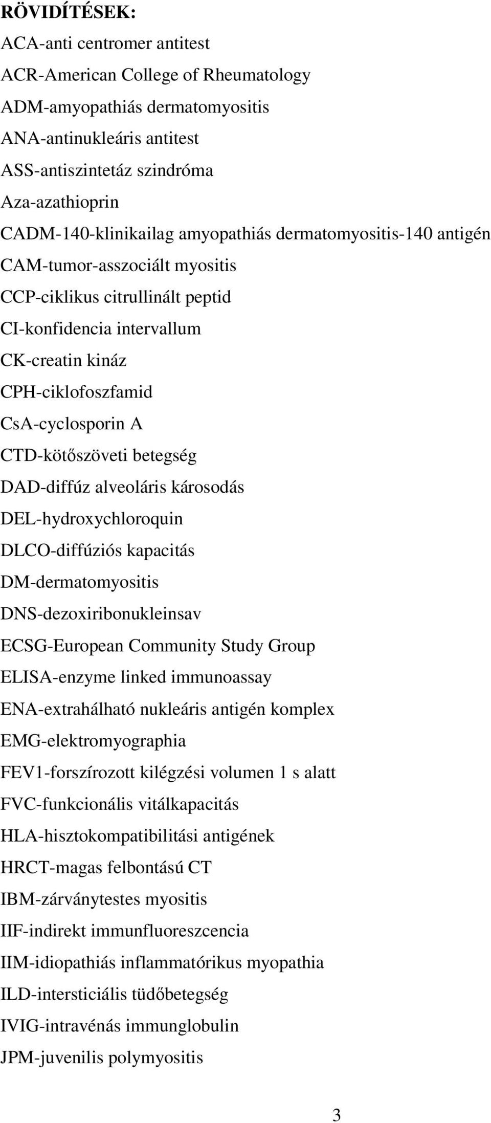 CsA-cyclosporin A CTD-kötıszöveti betegség DAD-diffúz alveoláris károsodás DEL-hydroxychloroquin DLCO-diffúziós kapacitás DM-dermatomyositis DNS-dezoxiribonukleinsav ECSG-European Community Study