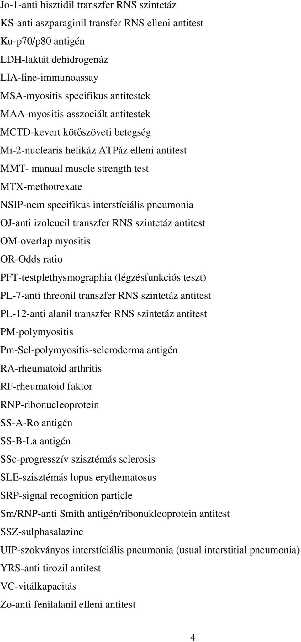pneumonia OJ-anti izoleucil transzfer RNS szintetáz antitest OM-overlap myositis OR-Odds ratio PFT-testplethysmographia (légzésfunkciós teszt) PL-7-anti threonil transzfer RNS szintetáz antitest
