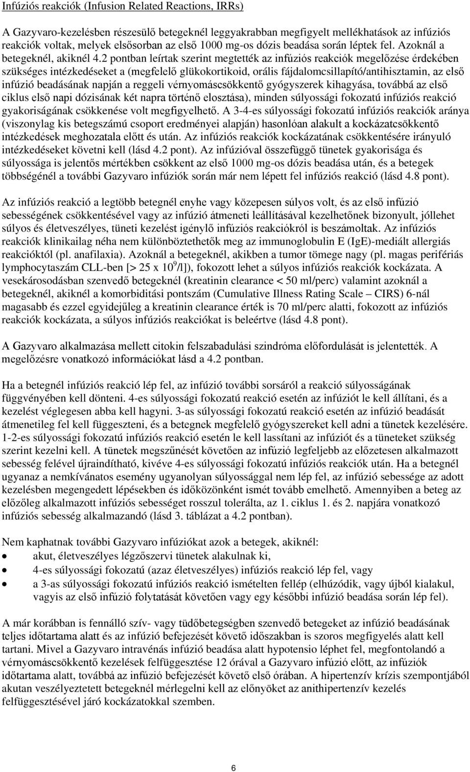 2 pontban leírtak szerint megtették az infúziós reakciók megelőzése érdekében szükséges intézkedéseket a (megfelelő glükokortikoid, orális fájdalomcsillapító/antihisztamin, az első infúzió beadásának