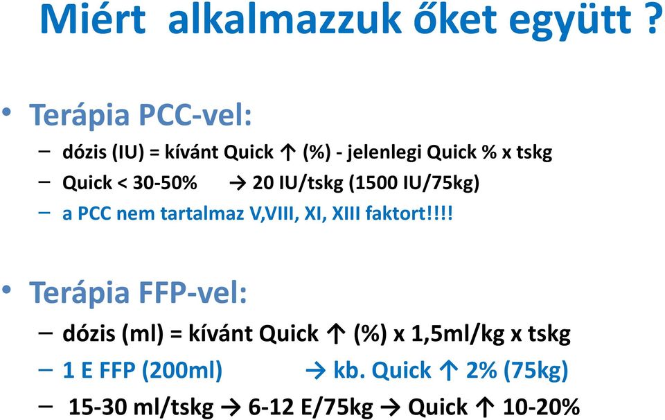 30-50% 20 IU/tskg (1500 IU/75kg) a PCC nem tartalmaz V,VIII, XI, XIII faktort!