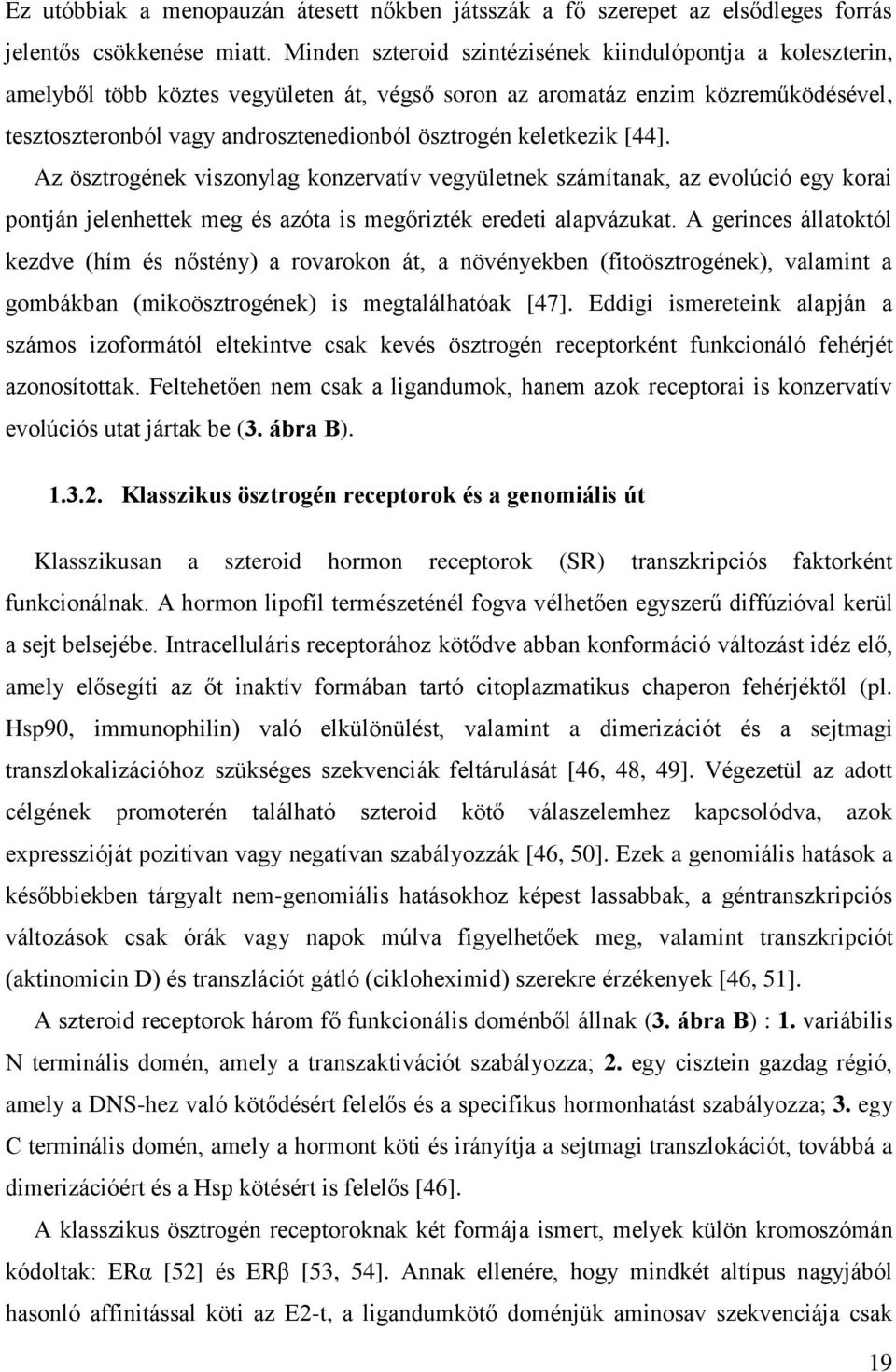 keletkezik [44]. Az ösztrogének viszonylag konzervatív vegyületnek számítanak, az evolúció egy korai pontján jelenhettek meg és azóta is megőrizték eredeti alapvázukat.