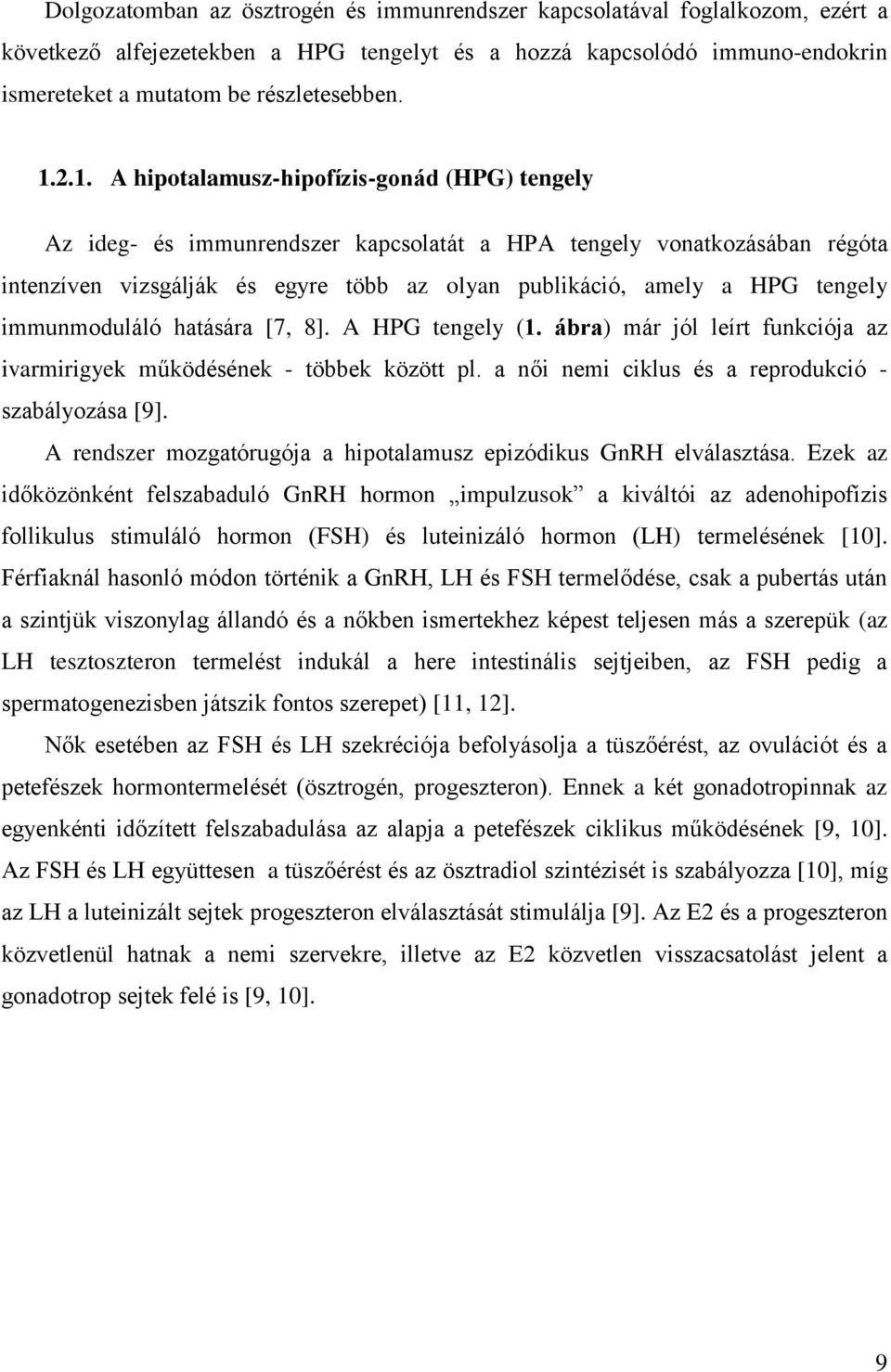 tengely immunmoduláló hatására [7, 8]. A HPG tengely (1. ábra) már jól leírt funkciója az ivarmirigyek működésének - többek között pl. a női nemi ciklus és a reprodukció - szabályozása [9].