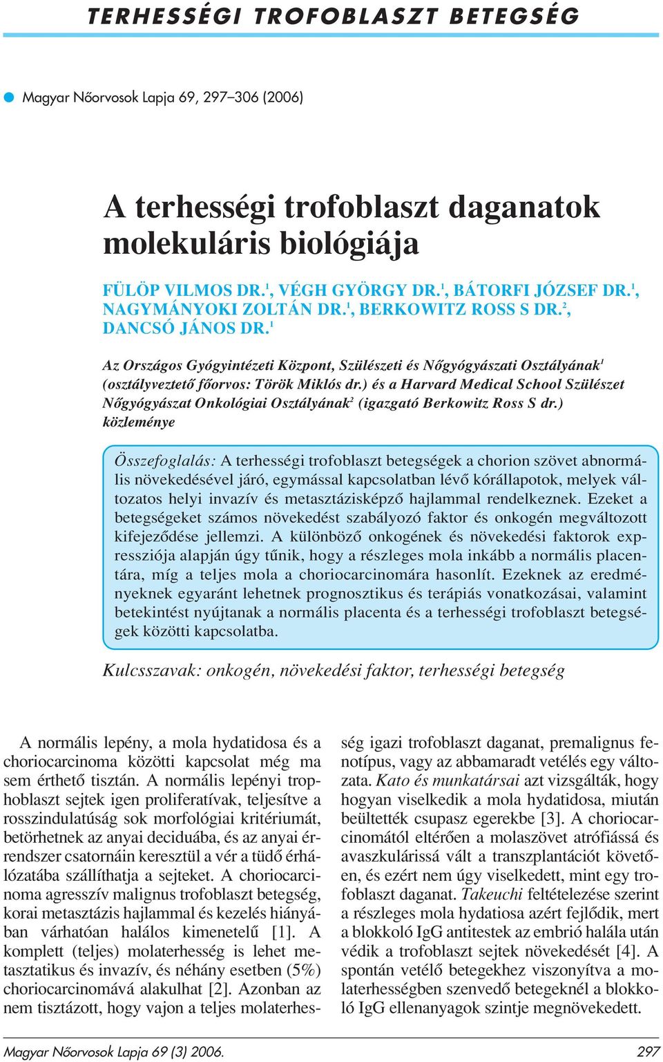 ) és a Harvard Medical School Szülészet Nôgyógyászat Onkológiai Osztályának 2 (igazgató Berkowitz Ross S dr.